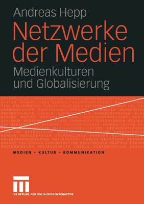 Netzwerke Der Medien: Medienkulturen Und Globalisierung - Hepp, Andreas