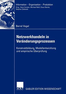 Netzwerkhandeln in Veranderungsprozessen: Konstruktbildung, Modellentwicklung Und Empirische Uberprufung - Vogel, Bernd