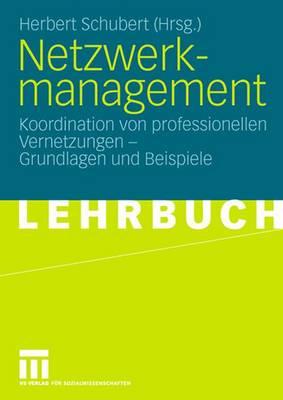 Netzwerkmanagement: Koordination Von Professionellen Vernetzungen - Grundlagen Und Praxisbeispiele - Schubert, Herbert (Editor)