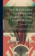 Neu Bezogenes Davidisches Harpfen- Und Psalter-spiel: Oder Neu Aufgesetztes Nach Dem Wrtembergischen Landgesangbuch Eingerichtetes Choral-buch