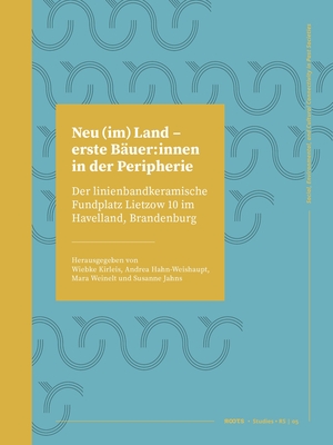 Neu (Im) Land - Erste B?uer: Innen in Der Peripherie: Der Linienbandkeramische Fundplatz Lietzow 10 Im Havelland, Brandenburg - Kirleis, Wiebke (Editor), and Hahn-Weishaupt, Andrea (Editor), and Weinelt, Mara, Dr. (Editor)