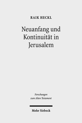 Neuanfang Und Kontinuitat in Jerusalem: Studien Zu Den Hermeneutischen Strategien Im Esra-Nehemia-Buch - Heckl, Raik