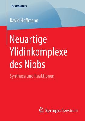 Neuartige Ylidinkomplexe Des Niobs: Synthese Und Reaktionen - Hoffmann, David, Fnimh