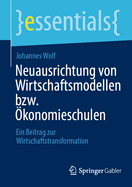 Neuausrichtung von Wirtschaftsmodellen bzw. konomieschulen: Ein Beitrag zur Wirtschaftstransformation