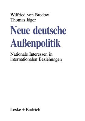 Neue Deutsche Au?enpolitik: Nationale Interessen in Internationalen Beziehungen - Von Bredow, Wilfried, and J?ger, Thomas