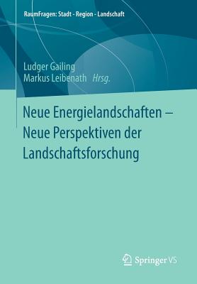 Neue Energielandschaften - Neue Perspektiven Der Landschaftsforschung - Gailing, Ludger (Editor), and Leibenath, Markus (Editor)