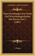 Neue Forschungen Zur Sozial Und Wirtschaftsgeschichte Der Slawen, Part 1 (1905)