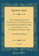 Neue Jahrbcher Fr Philologie Und Pdagogik, Oder Kritische Bibliothek Fr Das Schul-Und Unterrichtswesen, 1848, Vol. 53: Achtzehnter Jahrgang (Classic Reprint)