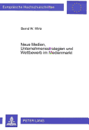 Neue Medien, Unternehmensstrategien Und Wettbewerb Im Medienmarkt: Eine Wettbewerbstheoretische Und -Politische Analyse