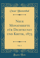 Neue Monatshefte Fur Dichtkunst Und Kritik, 1875, Vol. 1 (Classic Reprint)