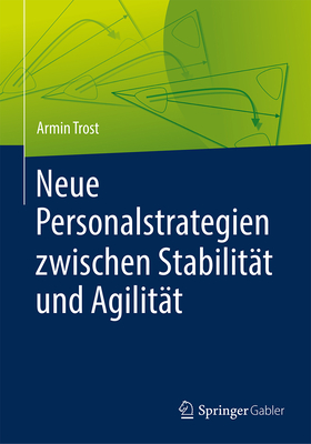 Neue Personalstrategien Zwischen Stabilit?t Und Agilit?t - Trost, Armin