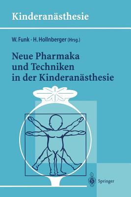 Neue Pharmaka Und Techniken in Der Kinderanasthesie: Ergebnisse Des 14. Workshop Des Arbeitskreises Kinderanasthesie Der Dgai - Funk, Wolfgang (Editor), and Hollnberger, Harald (Editor)