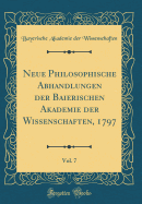 Neue Philosophische Abhandlungen Der Baierischen Akademie Der Wissenschaften, 1797, Vol. 7 (Classic Reprint)