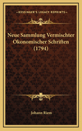 Neue Sammlung Vermischter Okonomischer Schriften (1794)