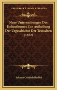 Neue Untersuchungen Des Keltenthumes Zur Aufhellung Der Urgeschichte Der Teutschen (1822)
