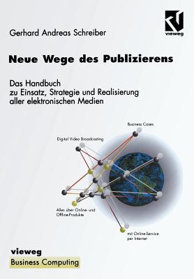 Neue Wege Des Publizierens: Ein Handbuch Zu Einsatz, Strategie Und Realisierung Aller Elektronischen Medien - Schreiber, Gerhard Andreas