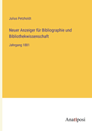Neuer Anzeiger f?r Bibliographie und Bibliothekwissenschaft: Jahrgang 1881