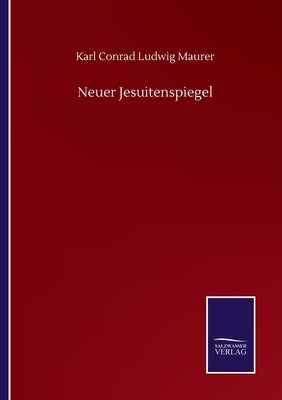 Neuer Jesuitenspiegel - Maurer, Karl Conrad Ludwig