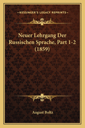 Neuer Lehrgang Der Russischen Sprache, Part 1-2 (1859)