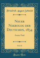 Neuer Nekrolog Der Deutschen, 1834, Vol. 12: Zweiter Theil (Classic Reprint)