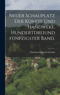 Neuer Schauplatz Der Kunfte Und Handweke. Hundertdreiundfunfzigster Band.