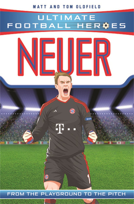 Neuer (Ultimate Football Heroes) - Collect Them All! - Oldfield, Matt & Tom