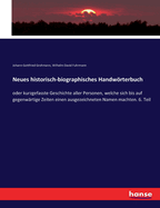 Neues historisch-biographisches Handwrterbuch: oder kurzgefasste Geschichte aller Personen, welche sich bis auf gegenwrtige Zeiten einen ausgezeichneten Namen machten. 6. Teil