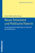 Neues Testament Und Politische Theorie: Interdisziplinare Beitrage Zur Zukunft Des Politischen