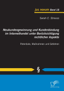 Neukundengewinnung und Kundenbindung im Internethandel unter Ber?cksichtigung rechtlicher Aspekte: Potentiale, Ma?nahmen und Gefahren