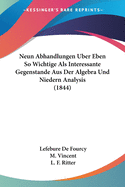 Neun Abhandlungen Uber Eben So Wichtige Als Interessante Gegenstande Aus Der Algebra Und Niedern Analysis (1844)