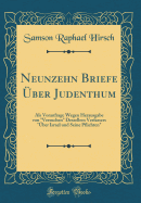 Neunzehn Briefe ber Judenthum: ALS Voranfrage Wegen Herausgabe Von "versuchen" Desselben Verfassers "ber Israel Und Seine Pflichten" (Classic Reprint)