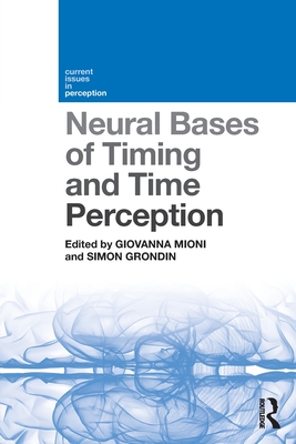 Neural Bases of Timing and Time Perception - Mioni, Giovanna (Editor), and Grondin, Simon (Editor)