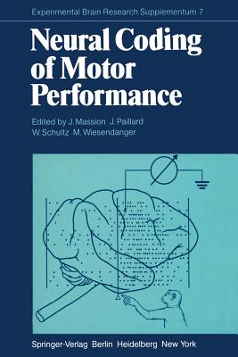 Neural Coding of Motor Performance - Massion, J (Editor), and Paillard, J (Editor), and Schultz, W (Editor)