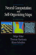 Neural Computation and Self-Organizing Maps: An Introduction - Ritter, Helge, and Schulten, Klaus, and Martinetz, Thomas