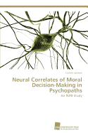 Neural Correlates of Moral Decision-Making in Psychopaths