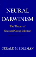 Neural Darwinism: The Theory of Neuronal Group Selection - Edelman, Gerald, Dr., Ph.D.
