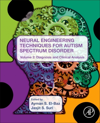 Neural Engineering Techniques for Autism Spectrum Disorder, Volume 2: Diagnosis and Clinical Analysis - Suri, Jasjit (Editor), and S. El-Baz, Ayman (Editor)