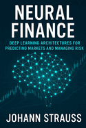 Neural Finance: Deep Learning Architectures for Predicting Markets and Managing Risk