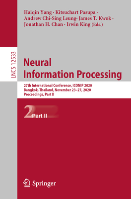 Neural Information Processing: 27th International Conference, Iconip 2020, Bangkok, Thailand, November 23-27, 2020, Proceedings, Part II - Yang, Haiqin (Editor), and Pasupa, Kitsuchart (Editor), and Leung, Andrew Chi-Sing (Editor)