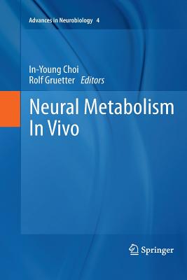 Neural Metabolism in Vivo - Choi, In-Young (Editor), and Gruetter, Rolf (Editor)