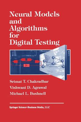 Neural Models and Algorithms for Digital Testing - Chadradhar, S T, and Agrawal, Vishwani, and Bushnell, M