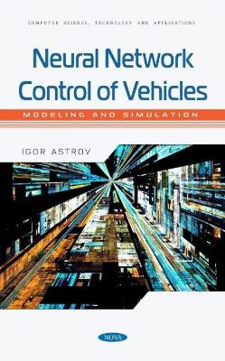 Neural Network Control of Vehicles: Modeling and Simulation: Modeling and Simulation - Astrov, Igor