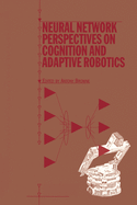 Neural Network Perspectives on Cognition and Adaptive Robotics