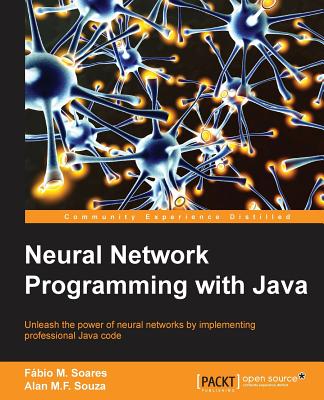 Neural Network Programming with Java - Souza, Alan, and Soares, Fabio