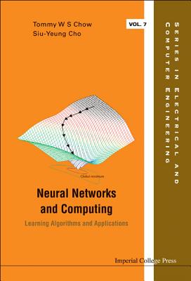 Neural Networks and Computing: Learning Algorithms and Applications - Chow, Tommy Wai-Shing, and Cho, David Siu-Yeung