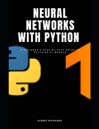 Neural networks with python: A beginner's step-by-step guide to building Ai models