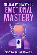 Neural Pathways to Emotional Mastery