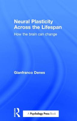 Neural Plasticity Across the Lifespan: How the brain can change - Denes, Gianfranco