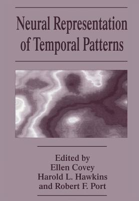 Neural Representation of Temporal Patterns - Covey, E (Editor), and Hawkins, H L (Editor), and Port, R F (Editor)