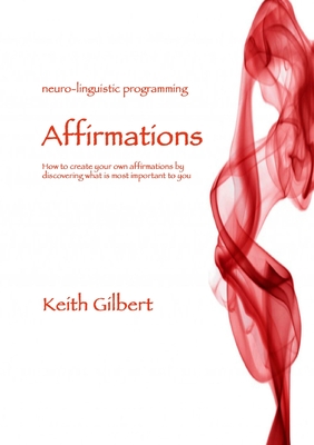 Neuro-linguistic Programming: Affirmations - Gilbert, Keith